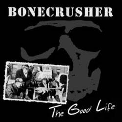 Bonecrusher : The Good Life